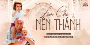 Làm cha và nên thánh Làm cha và nên thánh